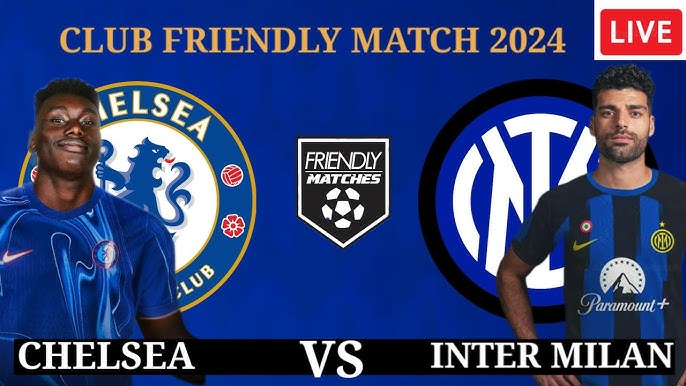 Chelsea vs. Inter Milan: Pre-Season Friendly Preview, Team News, and Predictions